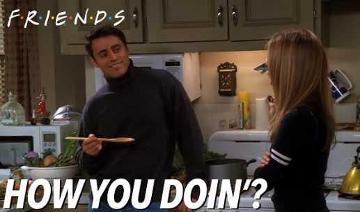 How you doing? Joey Tribbiani