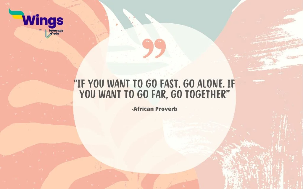 If you want to go fast, go alone. If you want to go far, go together