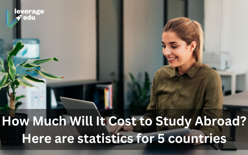 How Much Will It Cost to Study Abroad Here are statistics for 5 countries