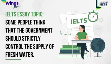 IELTS Essay Topic: Some people think that the government should strictly control the supply of fresh water, as it is a limited resource, while others it should not be regulated.