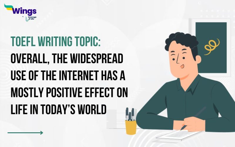Overall, the widespread use of the internet has a mostly positive effect on life in today’s world