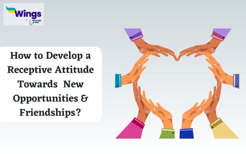 How to Develop a Receptive Attitude Towards New Opportunities and Friendships