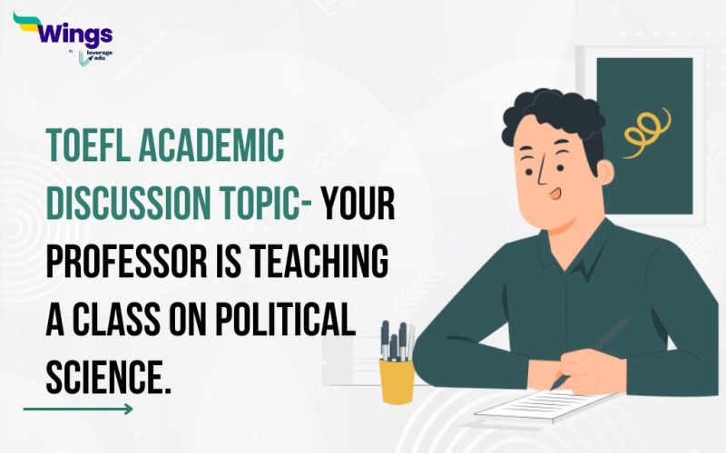 TOEFL Academic Discussion Topic- Your professor is teaching a class on political science.