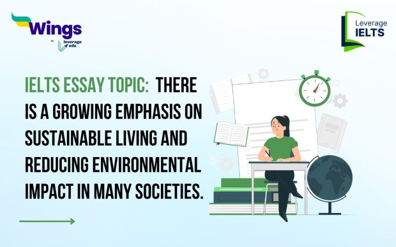 IELTS Essay Topic: There is a growing emphasis on sustainable living and reducing environmental impact in many societies.