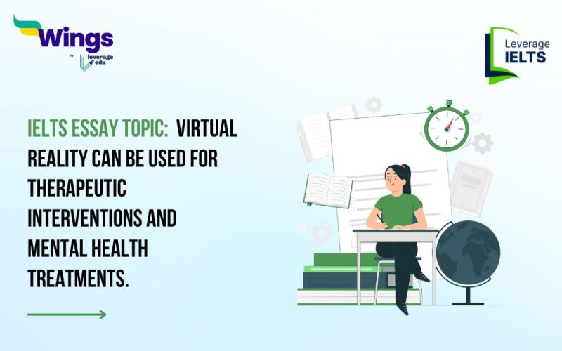IELTS Essay Topic: Virtual reality can be used for therapeutic interventions and mental health treatments.