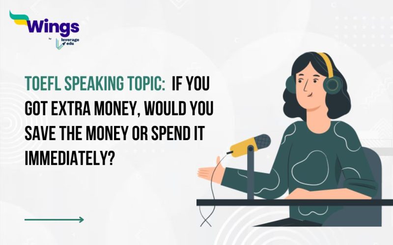 TOEFL Speaking Topic: If you got extra money, would you save the money or spend it immediately?