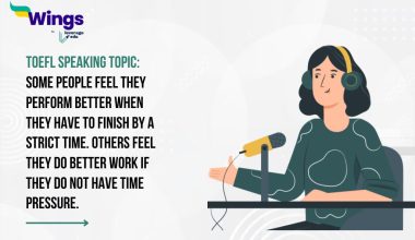 TOEFL Speaking Topic: Some people feel they perform better when they have to finish by a strict time. Others feel they do better work if they do not have time pressure.