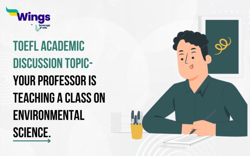 TOEFL Academic Discussion Topic- Your professor is teaching a class on environmental science.