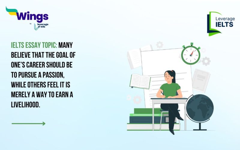 IELTS Essay Topic: Many believe that the goal of one’s career should be to pursue a passion, while others feel it is merely a way to earn a livelihood.