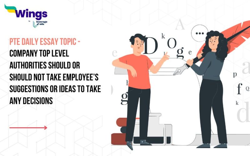 PTE Daily Essay Topic: Company Top level Authorities should or should not take employee’s suggestions or ideas to take any decisions.