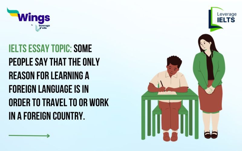 IELTS Daily Essay Topic: Some people say that the only reason for learning a foreign language is in order to travel to or work in a foreign country. Others say that these are not the only reasons why someone should learn a foreign language.