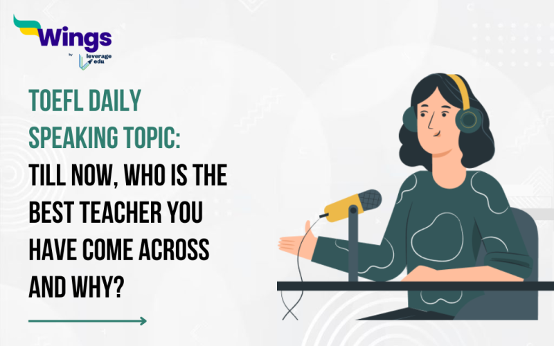 Till now, who is the best teacher you have come across and why?