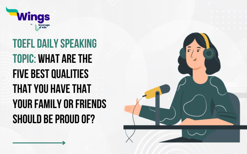 TOEFL Daily Speaking Topic: What are the five best qualities that you have that your family or friends should be proud of?