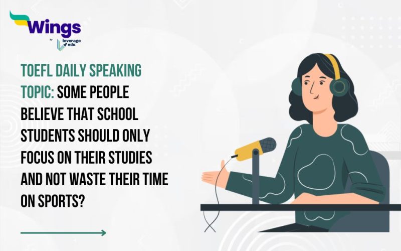 TOEFL Daily Speaking Topic: Some people believe that school students should only focus on their studies and not waste their time on sports.
