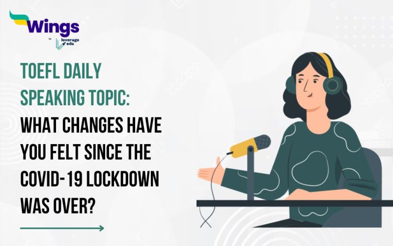 TOEFL Daily Speaking Topic: What changes have you felt since the COVID-19 lockdown was over?