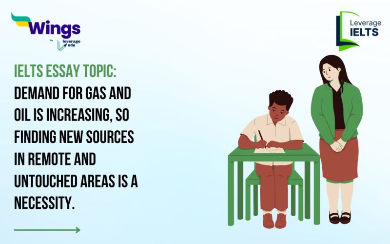 IELTS Daily Essay Topic: Demand for gas and oil is increasing, so finding new sources in remote and untouched areas is a necessity.