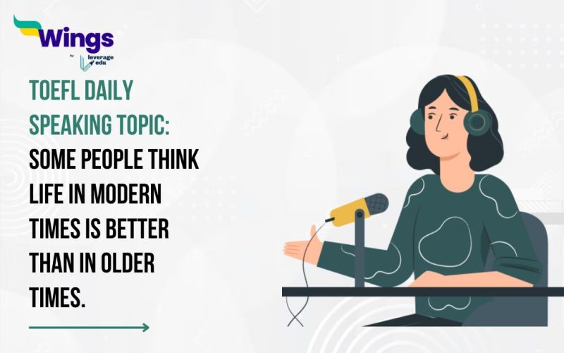 TOEFL Daily Speaking Topic: Some people think life in modern times is better than in older times.