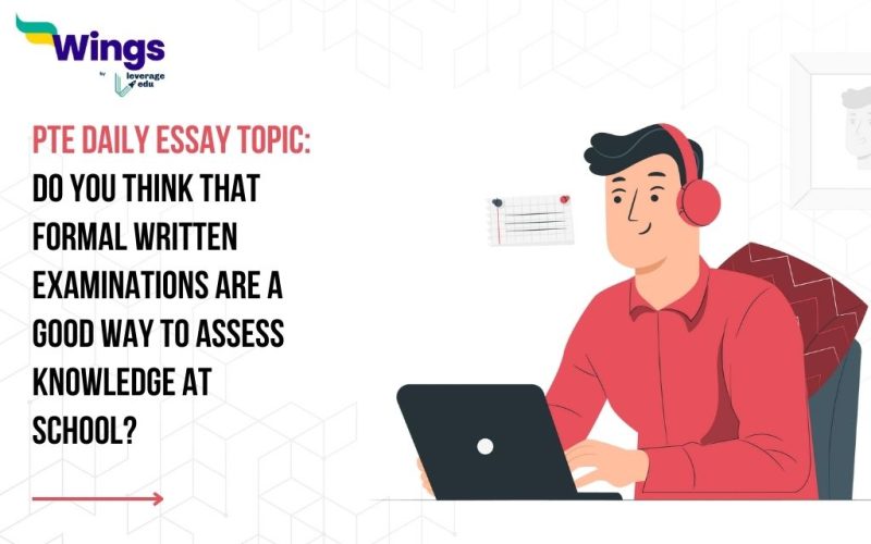 PTE Daily Essay Topic: Do you think that formal written examinations are a good way to assess knowledge at school?