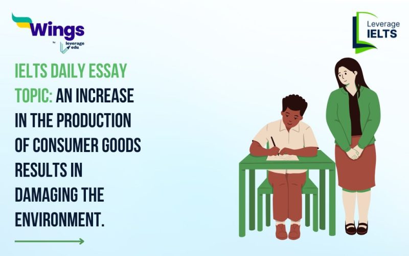 IELTS Daily Essay Topic: An increase in the production of consumer goods results in damaging the environment.