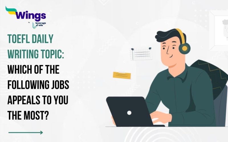 TOEFL Daily Writing Topic: Which of the following jobs appeals to you the most?