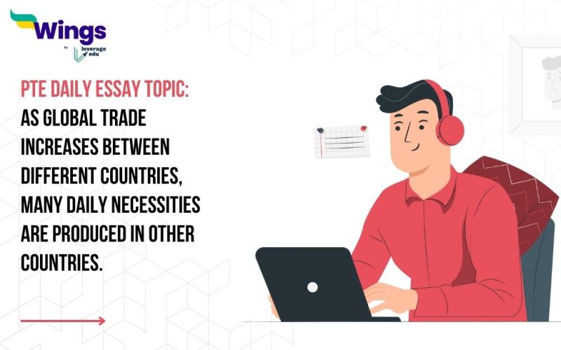 PTE Daily Essay Topic: As global trade increases between different countries, many daily necessities are produced in other countries.