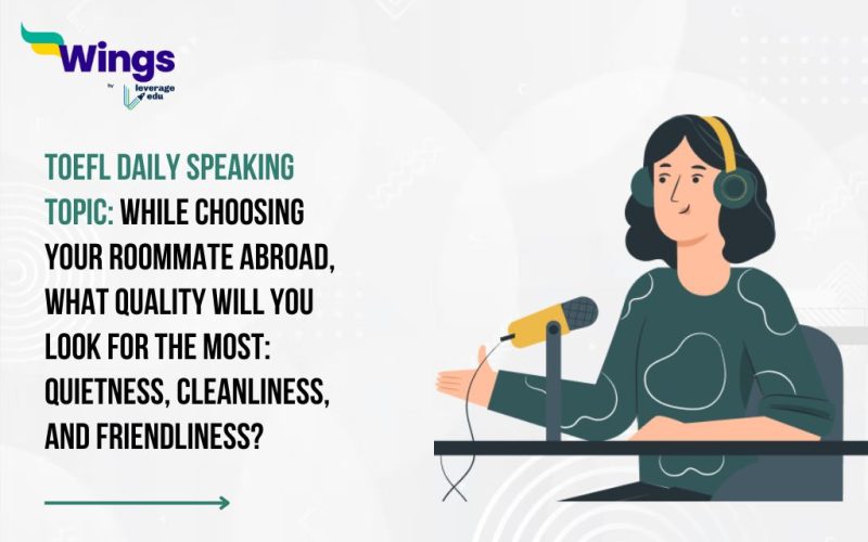 TOEFL Daily Speaking Topic: While choosing your roommate abroad, what quality will you look for the most: quietness, cleanliness, and friendliness?