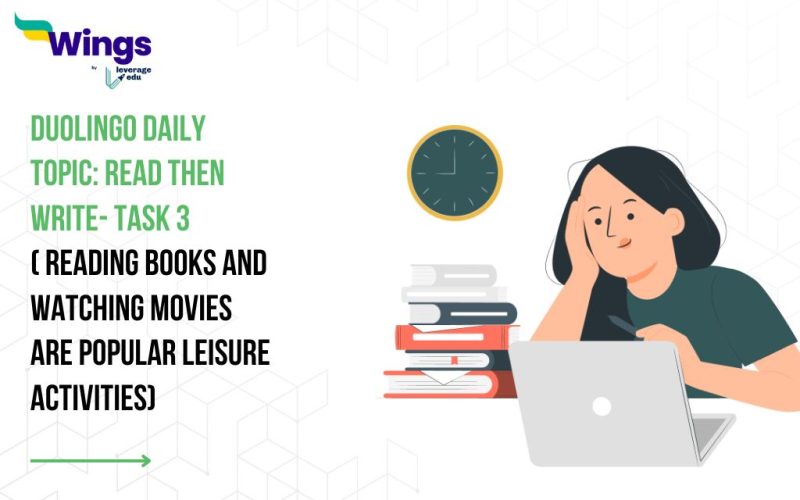 Duolingo Daily Topic: Read then Write- Task 3 ( Reading books and watching movies are popular leisure activities)