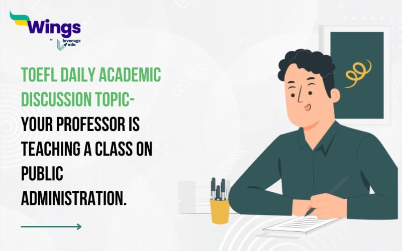 TOEFL Daily Academic Discussion Topic- Your professor is teaching a class on public administration.