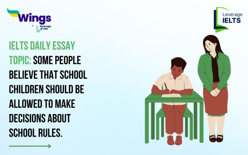 IELTS Daily Essay Topic: Some people believe that school-children should be allowed to make decisions about school rules.