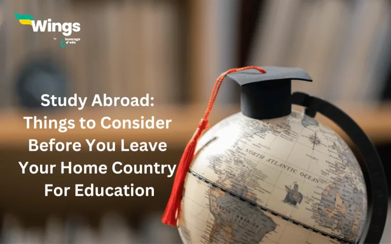 Study Abroad: Things to Consider Before You Leave Your Home Country For Education
