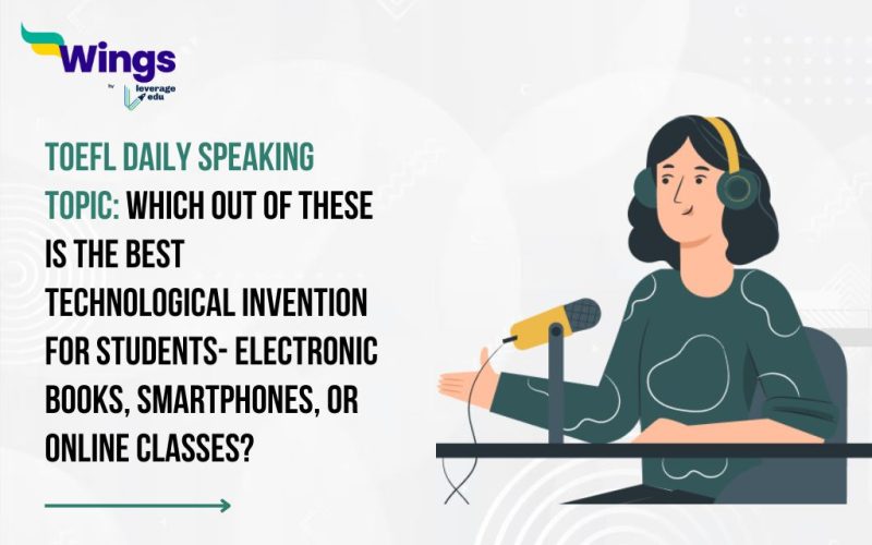 TOEFL Daily Speaking Topic: Which out of these is the best technological invention for students- Electronic Books, Smartphones, or Online Classes?