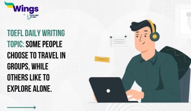 TOEFL Daily Writing Topic: Some people choose to travel in groups, while others like to explore alone.