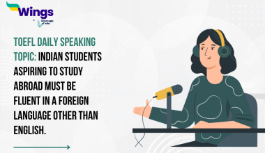 TOEFL Daily Speaking Topic: Indian students aspiring to study abroad must be fluent in a foreign language other than English.