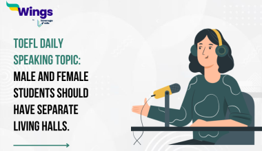 TOEFL Daily Speaking Topic: Male and female students should have separate living halls.