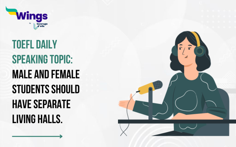 TOEFL Daily Speaking Topic: Male and female students should have separate living halls.
