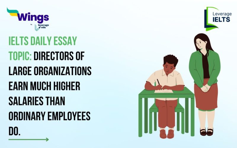 IELTS Daily Essay Topic: Directors of large organizations earn much higher salaries than ordinary employees do.