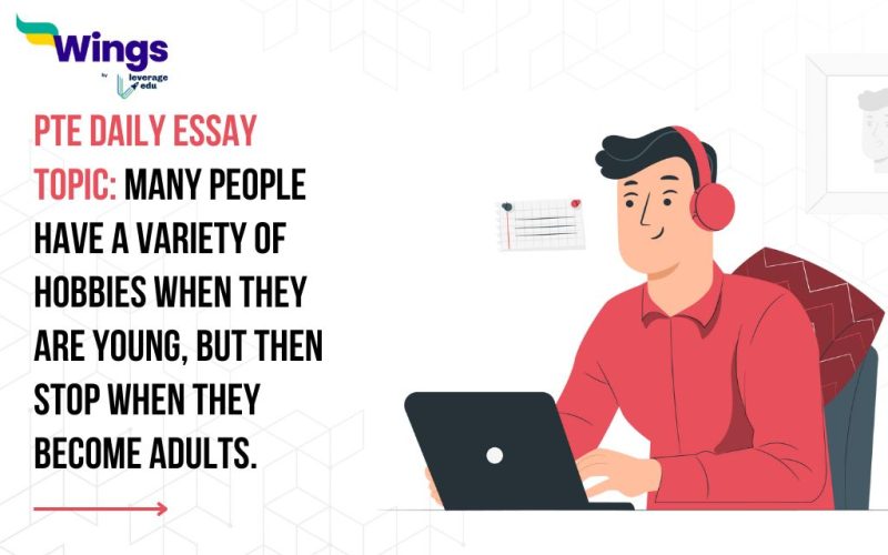 PTE Daily Essay Topic: Many people have a variety of hobbies when they are young, but then stop when they become adults.
