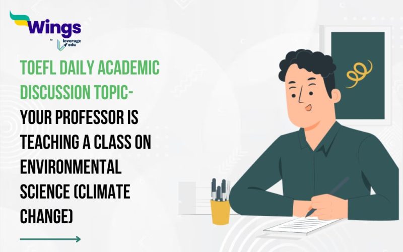 TOEFL Daily Academic Discussion Topic- Your professor is teaching a class on Environmental Science (Climate Change)
