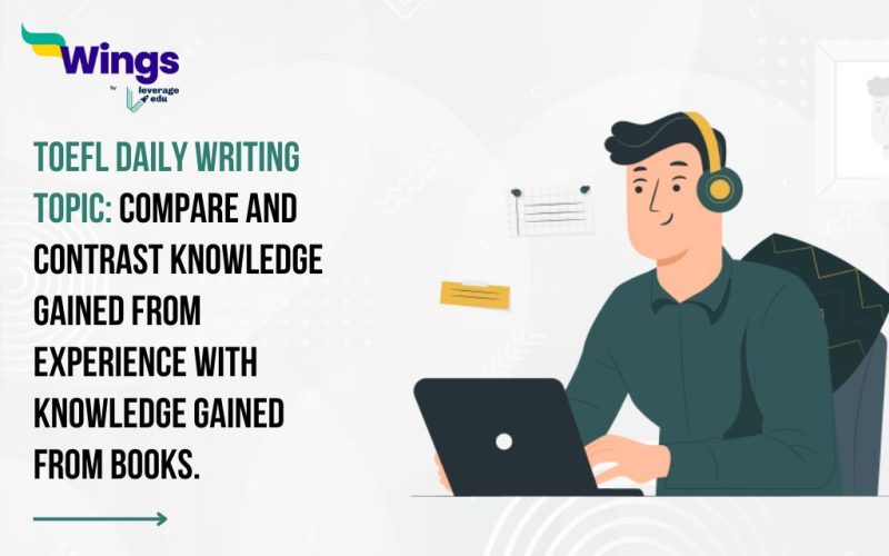 TOEFL Daily Writing Topic: Compare and contrast knowledge gained from experience with knowledge gained from books.