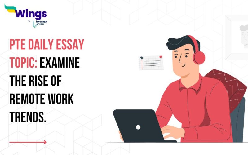 PTE Daily Essay Topic: Examine the rise of remote work trends.