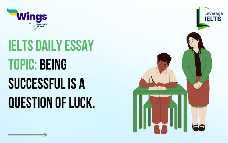 IELTS Daily Essay Topic: Being successful is a question of luck.
