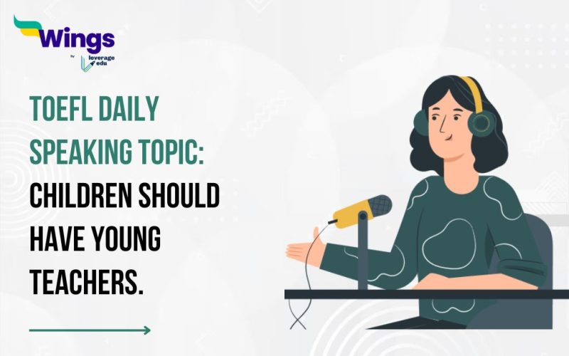 TOEFL Daily Speaking Topic: Children should have young teachers.
