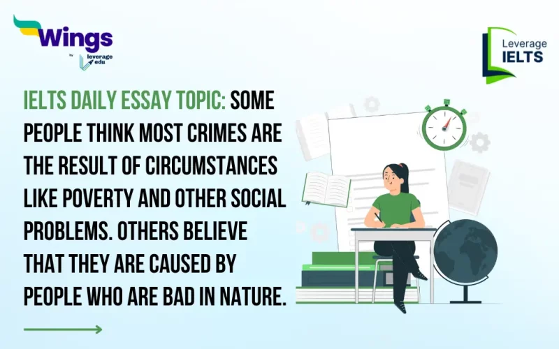 IELTS Essay Topic: Some people think most crimes are the result of circumstances like poverty and other social problems. Others believe that they are caused by people who are bad in nature.