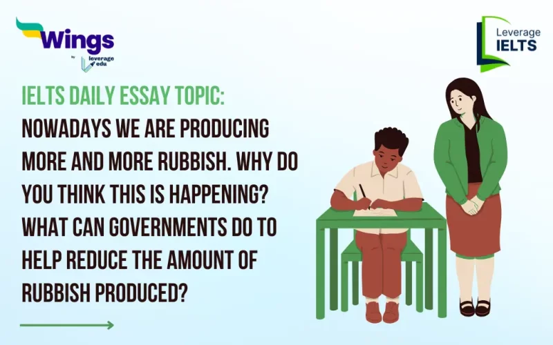 IELTS-Daily-Essay-Topic-Nowadays-we-are-producing-more-and-more-rubbish.-Why-do-you-think-this-is-happening-What-can-governments-do-to-help-reduce-the-amount-of-rubbish-produced.